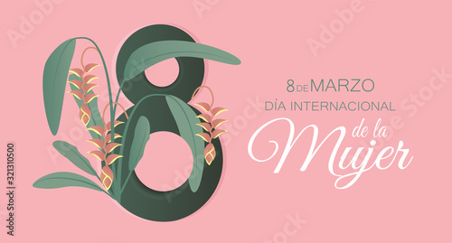 March 8 International Women's day in Spanish. 8 de marzo dia internacional de la mujer vector background. beautiful tropical flowers on number eight.