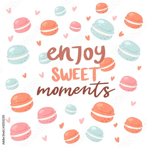 Enjoy sweet moments poster with macaroons cookies backdrop  vector illustration. Phrase  sweets and decor elements. Typography card  color image. Enjoy this sweet moment. Design for cafe shop menu.