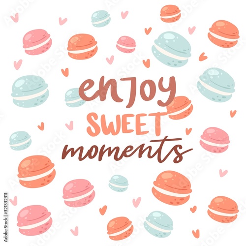Enjoy sweet moments poster with macaroons cookies backdrop, vector illustration. Phrase, sweets and decor elements. Typography card, color image. Enjoy this sweet moment. Design for cafe shop menu.