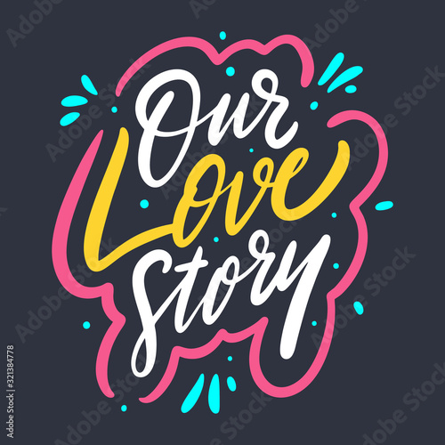 Our Love Story lettering phrase. Vector illustration.