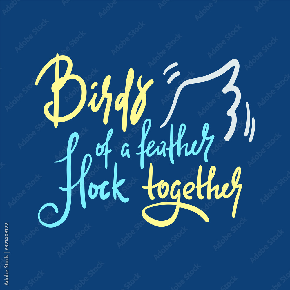Birds of a feather flock together inspire motivational quote. Hand drawn beautiful lettering