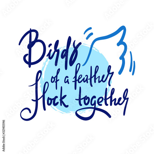 Birds of a feather flock together - inspire motivational quote. Hand drawn beautiful lettering. Print for inspirational poster, t-shirt, bag, cups, card, flyer, sticker, badge. Calligraphy writing