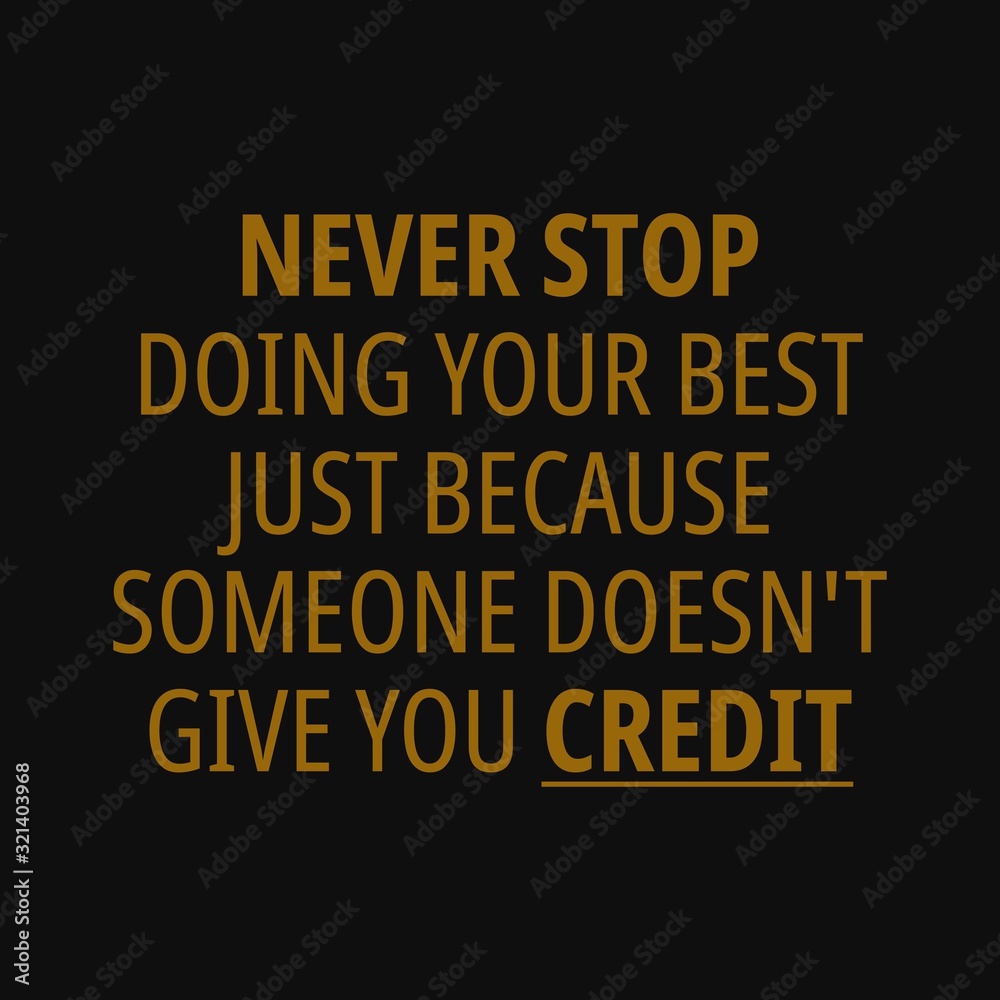 Never stop doing your best just because someone doesn't give you credit. Motivational quotes