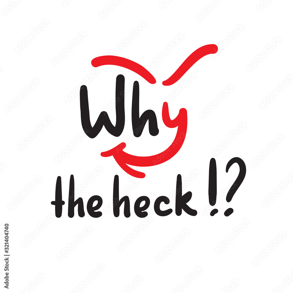 Why the heck - inspire and motivational quote, slang. The emotional exclamation. Hand drawn beautiful lettering. Print for inspirational poster, t-shirt, bag, cups, card, flyer, sticker, badge. Why the heck - inspire and motivational quote, slang. The emotional exclamation. Hand drawn beautiful lettering. Print for inspirational poster, t-shirt, bag, cups, card, flyer, sticker, badge.