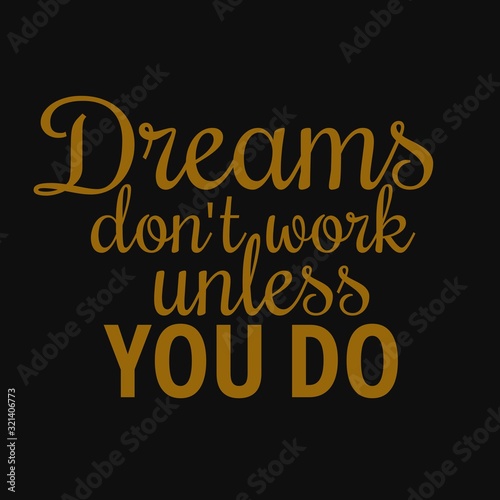 Dreams don t work unless you do. Motivational quotes