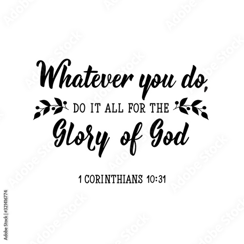 Whatever you do, do it all for the glory of God. Lettering. calligraphy vector. Ink illustration.