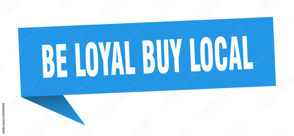 be loyal buy local speech bubble. be loyal buy local ribbon sign. be loyal buy local banner be loyal buy local speech bubble. be loyal buy local ribbon sign. be loyal buy local banner