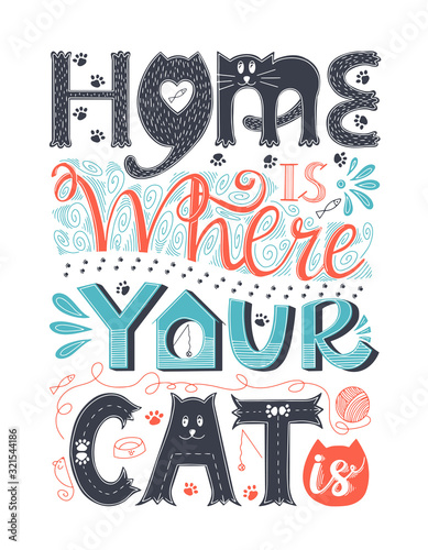 Poster with hand lettering. Words Home is where your cat is. Design poster for cat lovers. Each word is drawn in different styles. Letters with cat face. Rectangular shape. Color vector illustration.