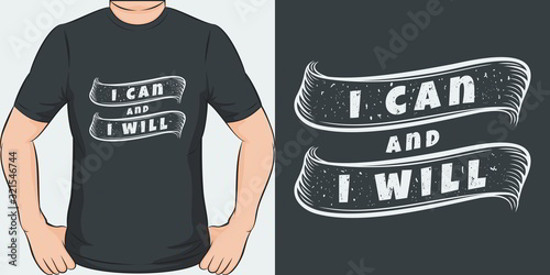 I Can and I Will. Unique and Trendy T-Shirt Design or Mockup.