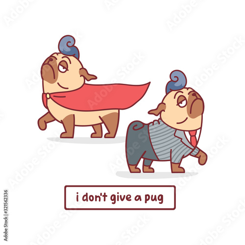 set of vector cartoon pug dog character in superhero costume and in suit with hand drawn lettering quote- i don't give a pug