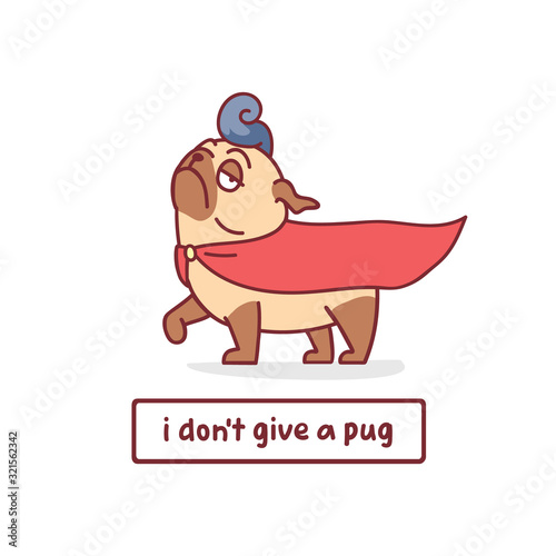 cartoon pug dog character in superhero clothes vector illustration with hand drawn lettering quote - i don't give a pug