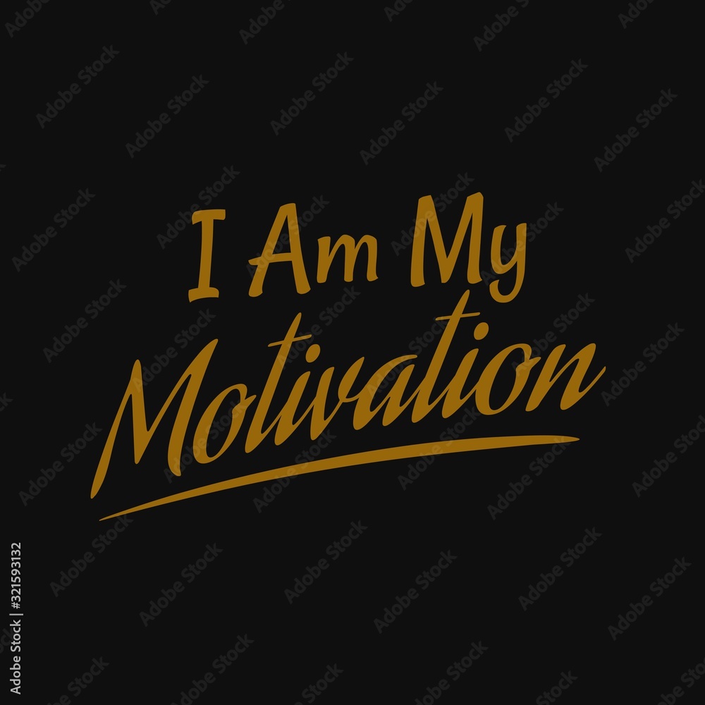 I am my motivation. Motivational quotes