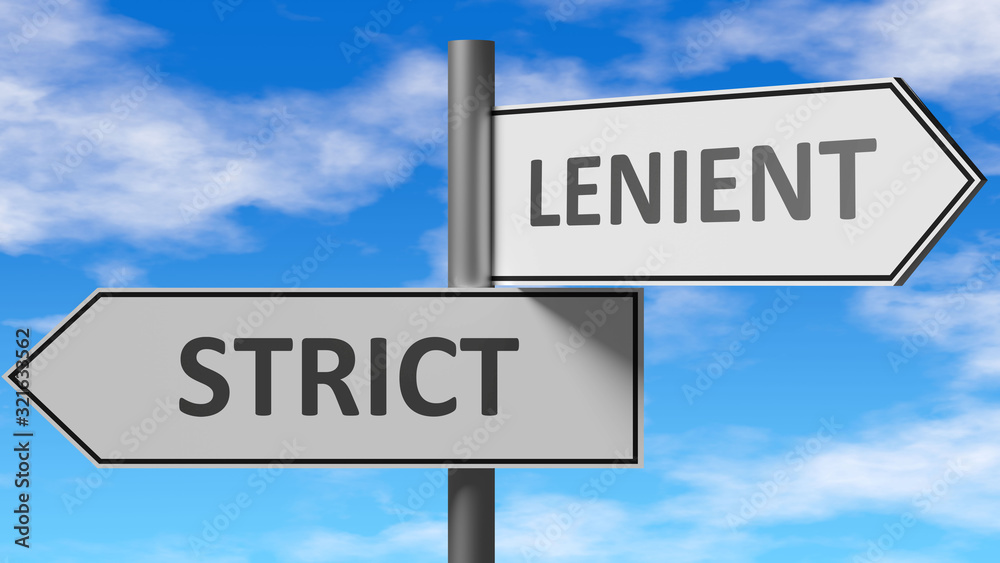 Strict and lenient as a choice - pictured as words Strict, lenient on road signs to show that when a person makes decision he can choose either Strict or lenient as an option, 3d illustration Strict and lenient as a choice - pictured as words Strict, lenient on road signs to show that when a person makes decision he can choose either Strict or lenient as an option, 3d illustration