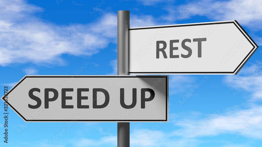 Speed up and rest as a choice - pictured as words Speed up, rest on road signs to show that when a person makes decision he can choose either Speed up or rest as an option, 3d illustration Speed up and rest as a choice - pictured as words Speed up, rest on road signs to show that when a person makes decision he can choose either Speed up or rest as an option, 3d illustration