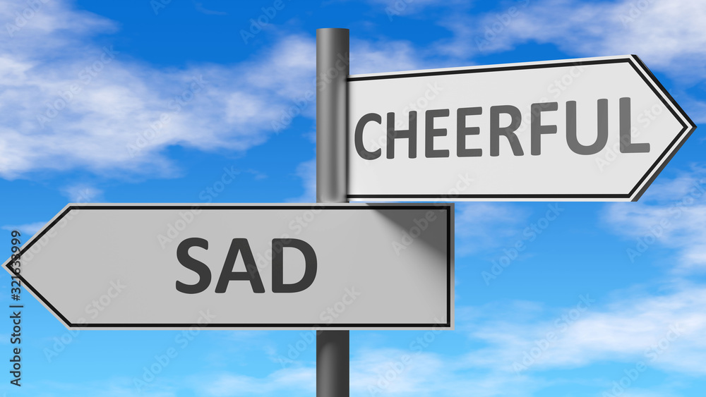 Sad and cheerful as a choice - pictured as words Sad, cheerful on road signs to show that when a person makes decision he can choose either Sad or cheerful as an option, 3d illustration Sad and cheerful as a choice - pictured as words Sad, cheerful on road signs to show that when a person makes decision he can choose either Sad or cheerful as an option, 3d illustration