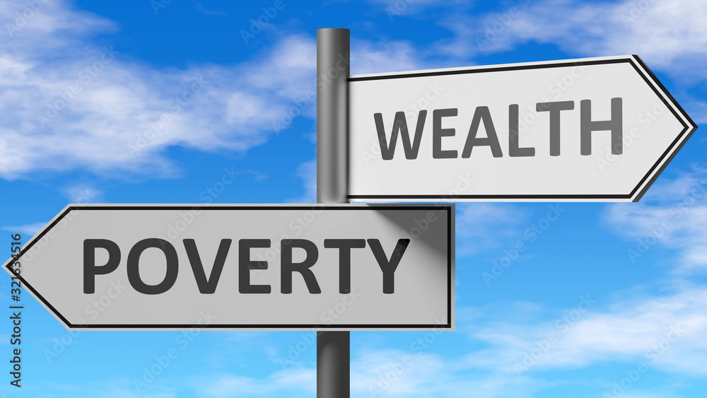 Poverty and wealth as a choice - pictured as words Poverty, wealth on road signs to show that when a person makes decision he can choose either Poverty or wealth as an option, 3d illustration Poverty and wealth as a choice - pictured as words Poverty, wealth on road signs to show that when a person makes decision he can choose either Poverty or wealth as an option, 3d illustration
