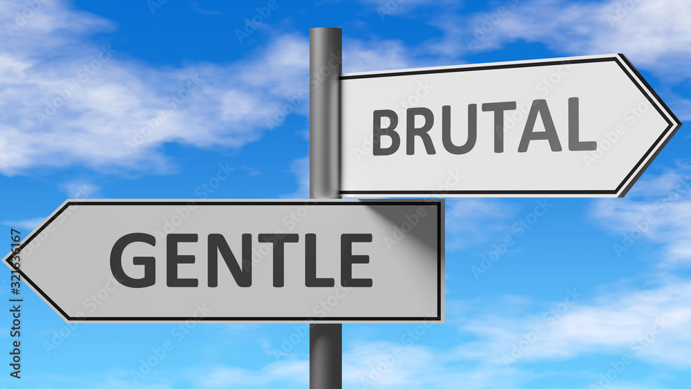 Gentle and brutal as a choice - pictured as words Gentle, brutal on road signs to show that when a person makes decision he can choose either Gentle or brutal as an option, 3d illustration Gentle and brutal as a choice - pictured as words Gentle, brutal on road signs to show that when a person makes decision he can choose either Gentle or brutal as an option, 3d illustration