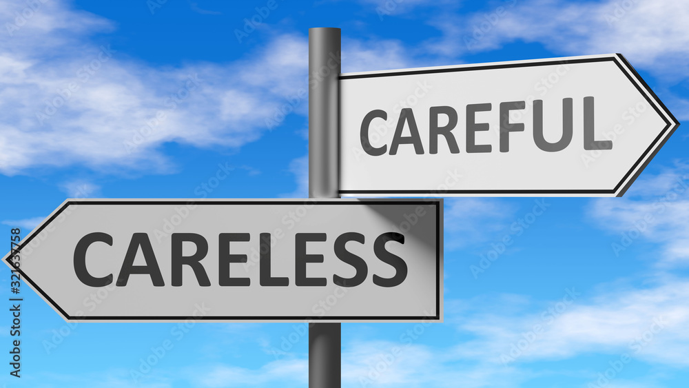 Careless and careful as a choice - pictured as words Careless, careful on road signs to show that when a person makes decision he can choose either Careless or careful as an option, 3d illustration Careless and careful as a choice - pictured as words Careless, careful on road signs to show that when a person makes decision he can choose either Careless or careful as an option, 3d illustration