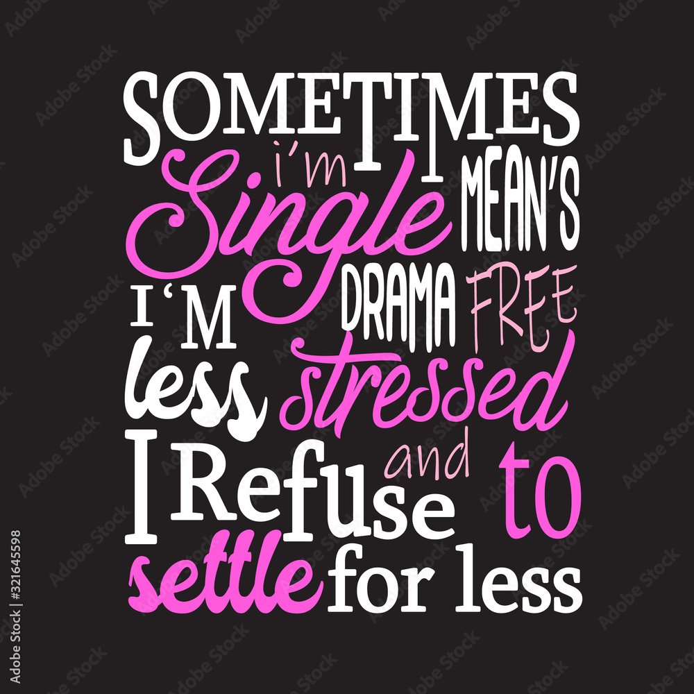 Single Quotes and Slogan good for T-Shirt. Sometimes I m Single ...