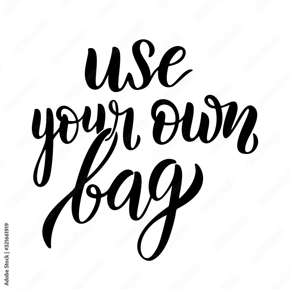 Naklejka premium Use your own bag lettering card. Plastic free quote. Motivational ecology phrase. Planet and ocean protection t shirt print idea. Typography poster, vector illustration isolated on white background