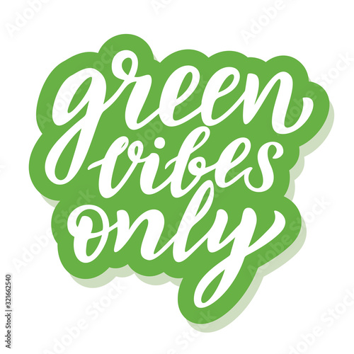 Green vibes only - ecology sticker with slogan. Vector illustration isolated on white background. Motivational ecology quote suitable for posters, t shirt design, sticker emblem, tote bag print