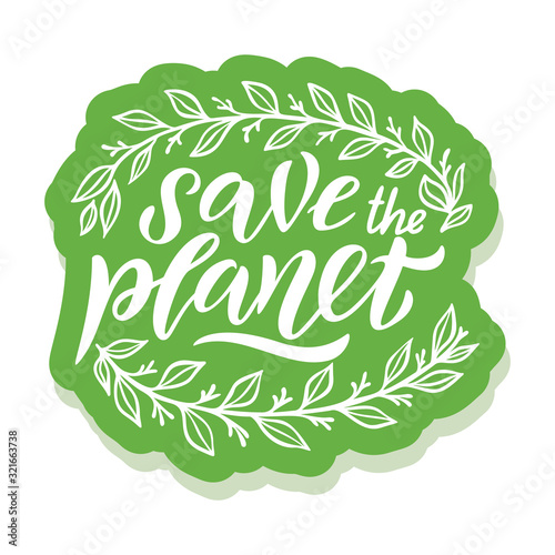 Save the planet - ecology sticker with slogan. Vector illustration isolated on white background. Motivational ecology quote suitable for posters, t shirt design, sticker emblem, tote bag print