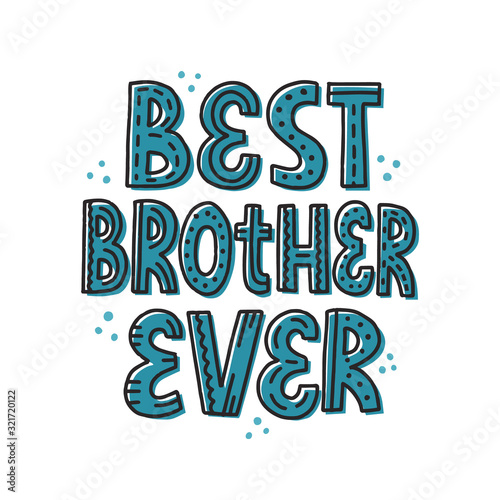 Best brother ever quote. HAnd drawn vector lettering for card, t shirt, poster. Birthday card template