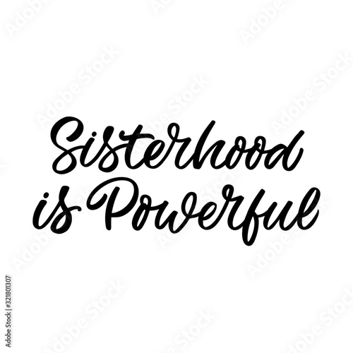 Hand drawn lettering quote. The inscription: Sisterhood is powerful. Perfect design for greeting cards, posters, T-shirts, banners, print invitations. Feminist slogan.