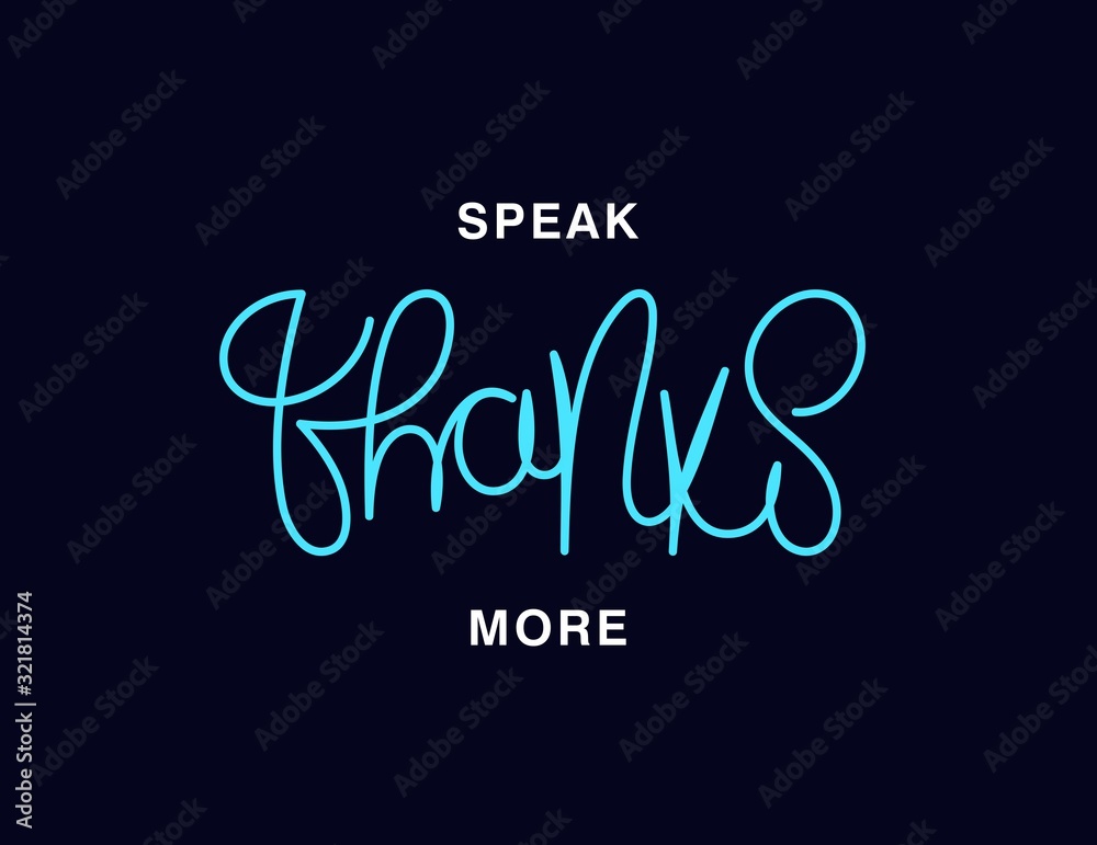 Speak Thanks more. Linear calligraphy lettering. T shirt vector design