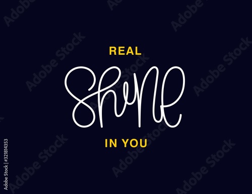 Real shine in you. Linear calligraphy lettering. T shirt vector design