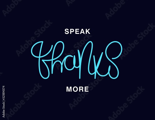 Speak Thanks more. Linear calligraphy lettering. T shirt vector design