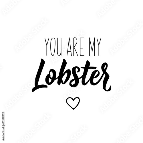 You are my lobster. Lettering. calligraphy vector. Ink illustration.