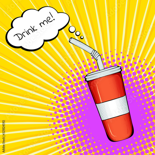 Plastic cup with cola drink and the speech bubble with the inscription drink me . Vector bright color pop art illustration. Fast food poster in retro pop art style. Illustration for print
