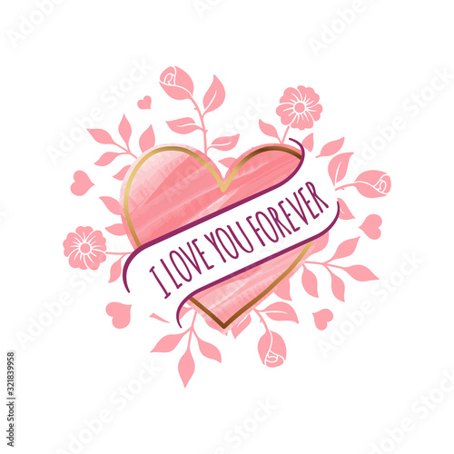 I love you Forever quotes with heart watercolor shape and flower element