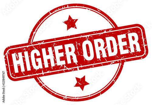 higher order stamp. higher order round vintage grunge sign. higher order