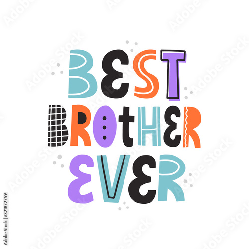 Best brother ever quote. HAnd drawn vector lettering for card, t shirt, poster. Birthday card template