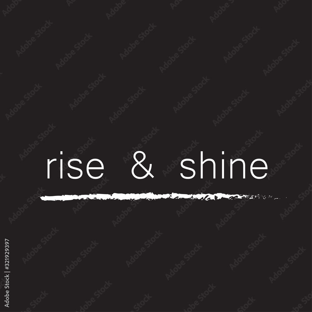 Lettering rise and Shine to print on t-shirts. Stylish design on a dark background with a motivational phrase to print on clothes and things.