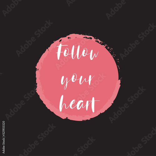 Beautiful phrase follow your heart for applying to t-shirts. Stylish and modern design for printing on clothes and things. Inspirational phrase. Motivational call for placement on posters and stickers