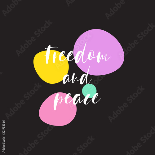 Phrase freedom and peace for applying to t-shirts. Stylish and modern design for printing on clothes and things. Inspirational phrase. Motivational call for placement on posters and vinyl stickers
