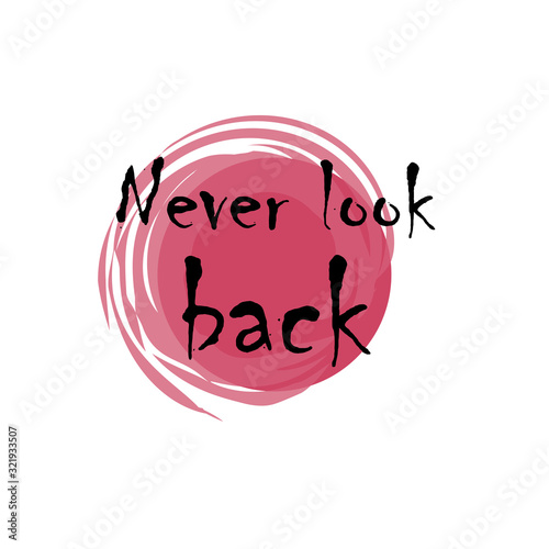 Beautiful phrase never look back for applying to t-shirts. Stylish and modern design for printing on clothes and things. Inspirational phrase. Motivational call for placement on posters and stickers.