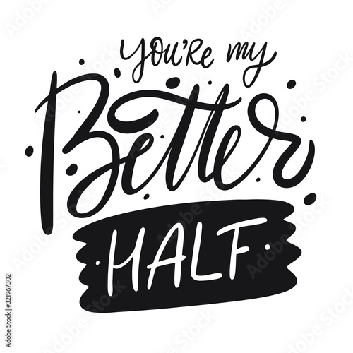 You're My Better Half hand drawn vector lettering phrase. Scandinavian typography.