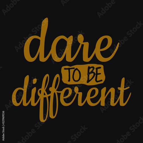 Dare to be different. Inspirational and motivational quote.