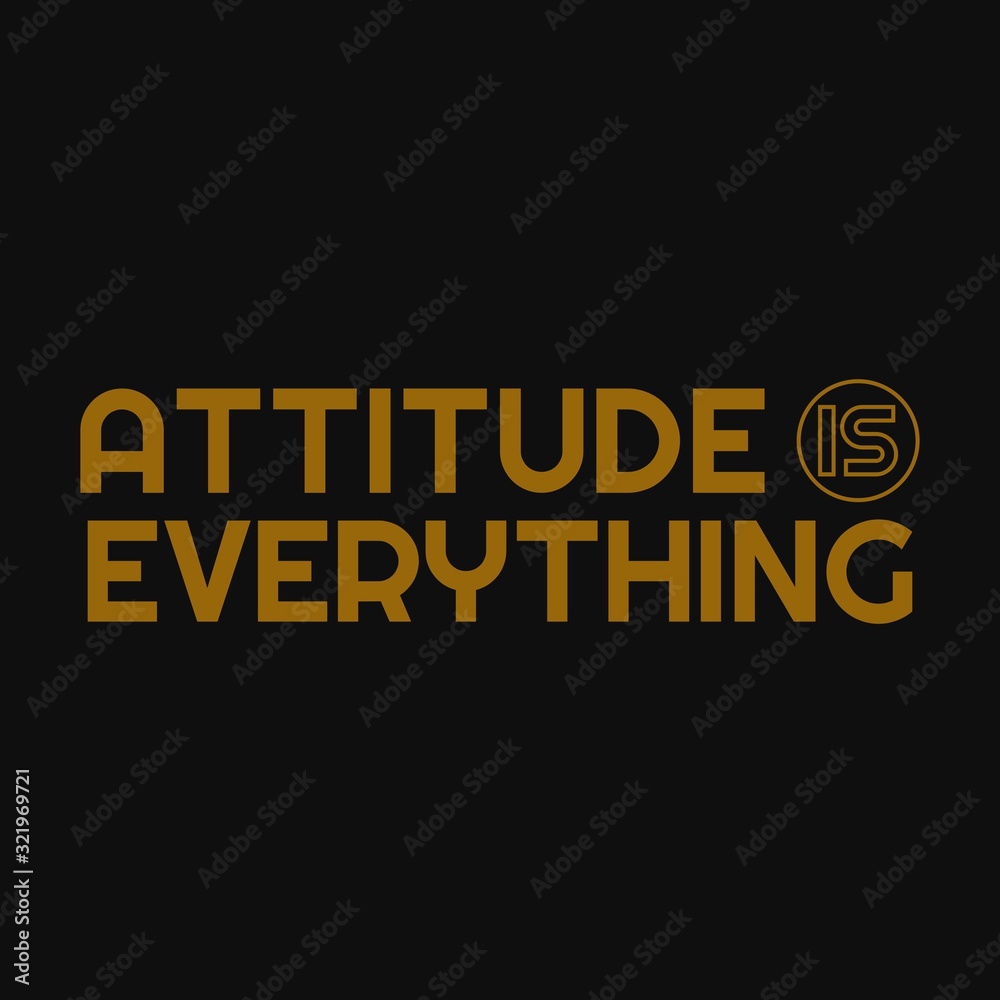 Attitude is everything. Inspirational and motivational quote.