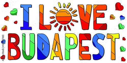 I Love Budapest - multicolored funny inscription and hearts. Budapest is the capital city of Hungary. For banners, posters souvenirs and prints on clothing.