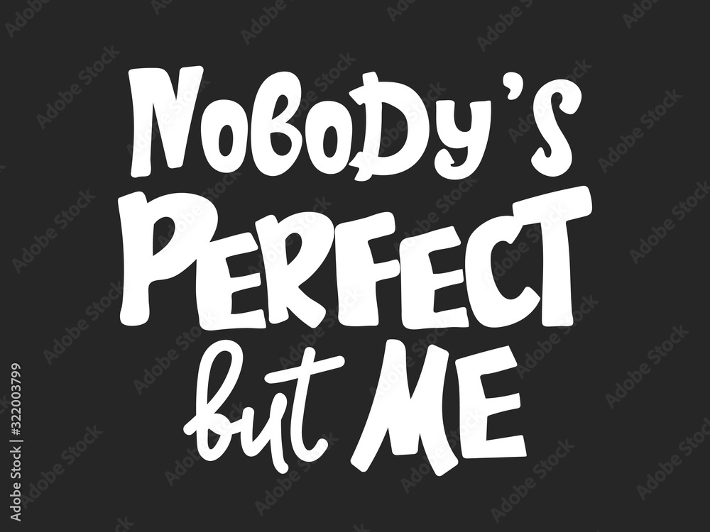Nobody's perfect, but me. black white Modern brush calligraphy. Inspiration graphic design typography element. Vector illustration. Hand drawing