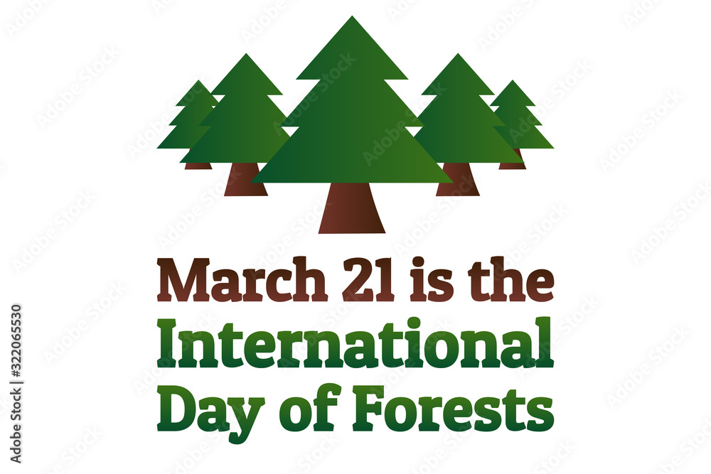March 21 is the International Day of Forests. Holiday concept. Template for background, banner, card, poster with text inscription. Vector EPS10 illustration. March 21 is the International Day of Forests. Holiday concept. Template for background, banner, card, poster with text inscription. Vector EPS10 illustration.