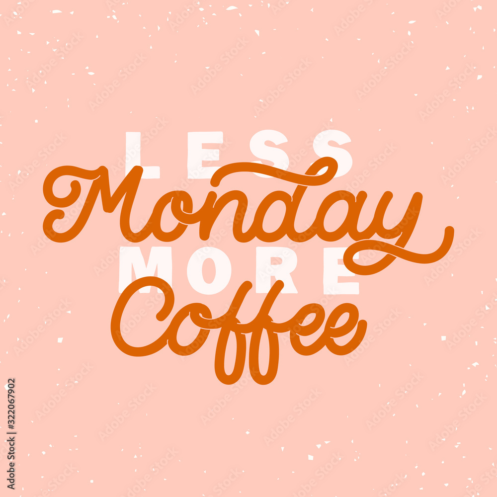 Hand dlettered funny quote. The inscription: Less monday more coffee. Perfect design for greeting cards, posters, T-shirts, banners, print invitations.Monoline style.