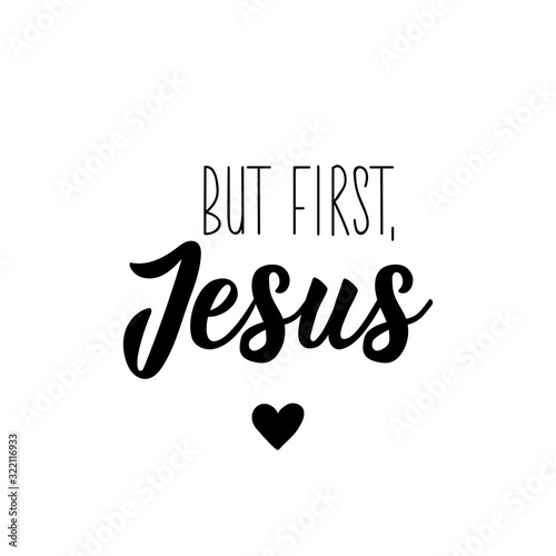 But first, Jesus. Lettering. calligraphy vector. Ink illustration.