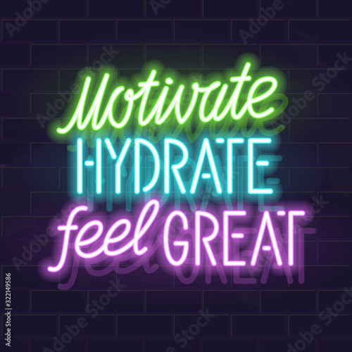 Neon motivate, hydrate, feel great handwritten lettering. Glowing vector typography and water silhouette. Fluorescent letters on dark brick wall background.