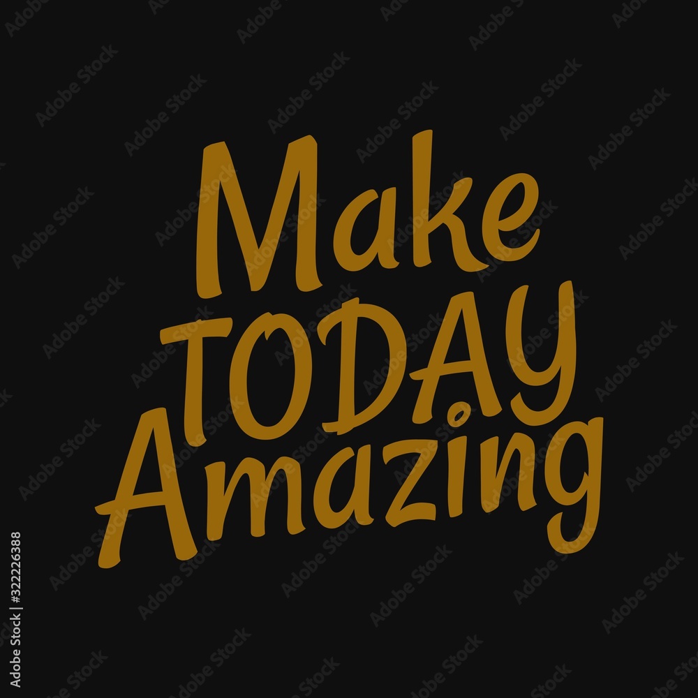 Make today amazing. Inspirational and motivational quote.